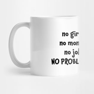 No girls no money no job no problems Mug